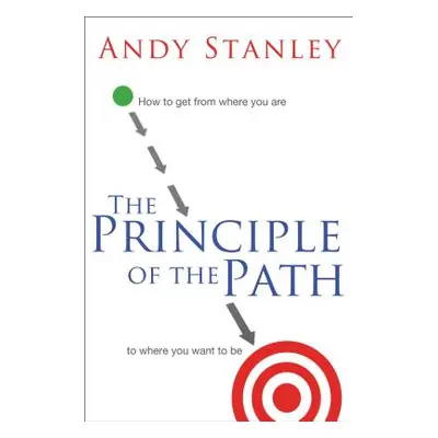 "The Principle of the Path: How to Get from Where You Are to Where You Want to Be" - "" ("Stanle