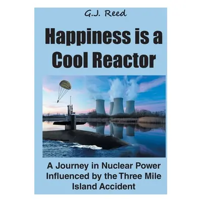 "Happiness is a Cool Reactor: A Journey in Nuclear Power Influenced by the Three Mile Island Acc