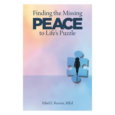 "Finding the Missing Peace to Life's Puzzle" - "" ("Reeves Med Ethel E.")(Paperback)