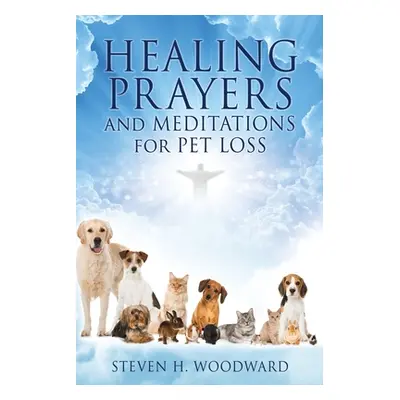 "HEALING PRAYERS and MEDITATIONS for PET LOSS" - "" ("Woodward Steven H.")(Paperback)