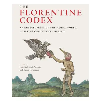 "The Florentine Codex: An Encyclopedia of the Nahua World in Sixteenth-Century Mexico" - "" ("Pe