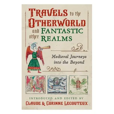 "Travels to the Otherworld and Other Fantastic Realms: Medieval Journeys Into the Beyond" - "" (