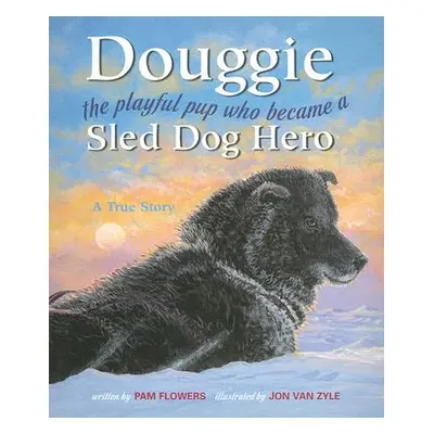 "Douggie: The Playful Pup Who Became a Sled Dog Hero" - "" ("Flowers Pam")(Paperback)