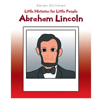 "Little Histories for Little People: Abraham Lincoln" - "" ("Stillman Sarah")(Paperback)