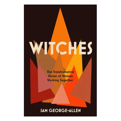 "Witches: The Transformative Power of Women Working Together" - "" ("George-Allen Sam")(Paperbac