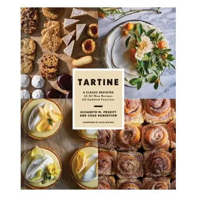 "Tartine: A Classic Revisited: 68 All-New Recipes + 55 Updated Favorites