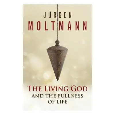 "The Living God and the Fullness of Life" - "" ("Moltmann Jurgen")(Paperback)