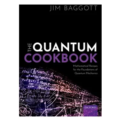 "The Quantum Cookbook: Mathematical Recipes for the Foundations of Quantum Mechanics" - "" ("Bag