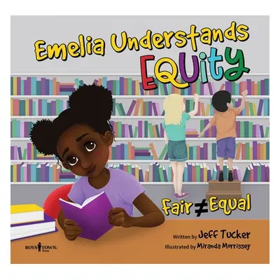 "Emelia Understands Equity: Fair Doesn't Always Mean Equal" - "" ("Tucker Jeff")(Paperback)