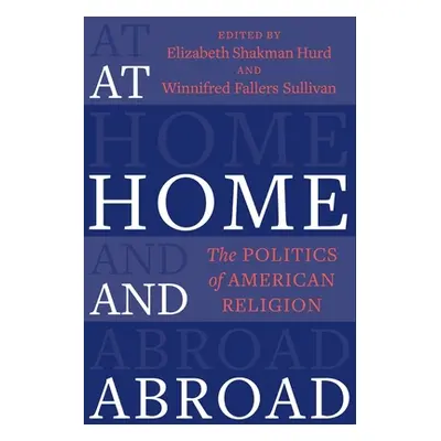 "At Home and Abroad: The Politics of American Religion" - "" ("Hurd Elizabeth Shakman")(Paperbac