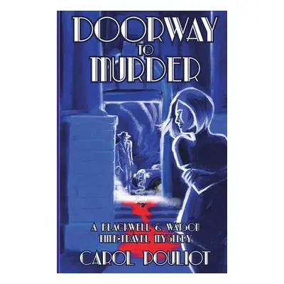 "Doorway to Murder: A Blackwell and Watson Time-Travel Mystery" - "" ("Pouliot Carol")(Paperback