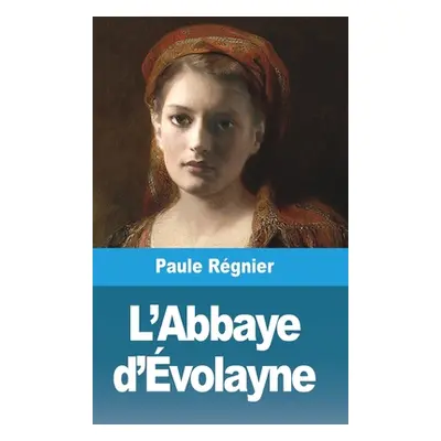 "L'Abbaye d'volayne" - "" ("Rgnier Paule")(Paperback)