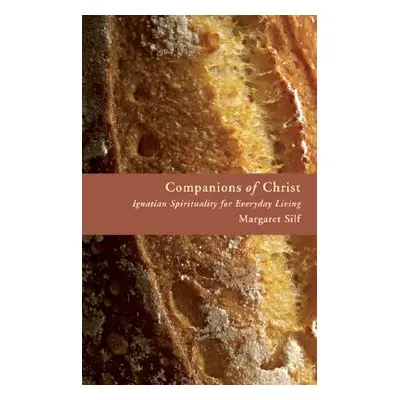 "Companions of Christ: Ignatian Spirituality for Everyday Living" - "" ("Silf Margaret")(Paperba