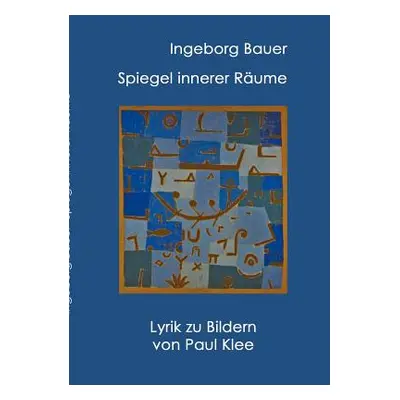 "Spiegel innerer Rume: Lyrik zu Paul Klee" - "" ("Bauer Ingeborg")(Paperback)