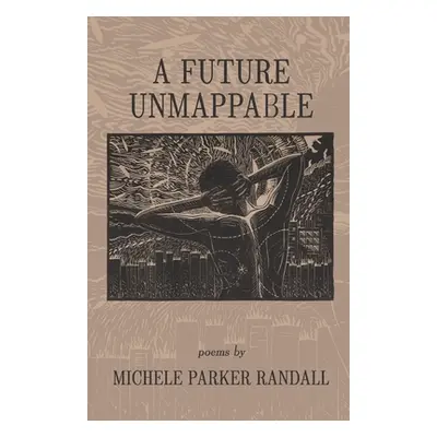 "A Future Unmappable" - "" ("Randall Michele Parker")(Paperback)