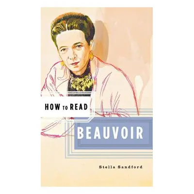 "How to Read Beauvoir" - "" ("Sandford Stella")(Paperback)