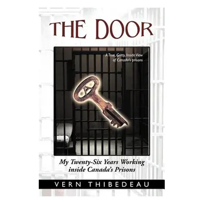 "The Door: My Twenty-Six Years Working Inside Canada's Prisons" - "" ("Thibedeau Vern")(Paperbac