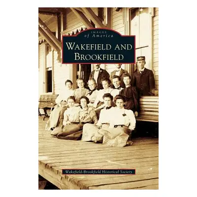 "Wakefield and Brookfield" - "" ("Wakefield-Brookfield Historical Society")(Pevná vazba)