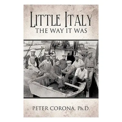 "Little Italy: The Way It Was" - "" ("Peter Corona Ph. D.")(Pevná vazba)