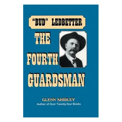 "The Fourth Guardsman: James Franklin Bud" Ledbetter (1852-1937)"" - "" ("Shirley Glenn")(Paperb