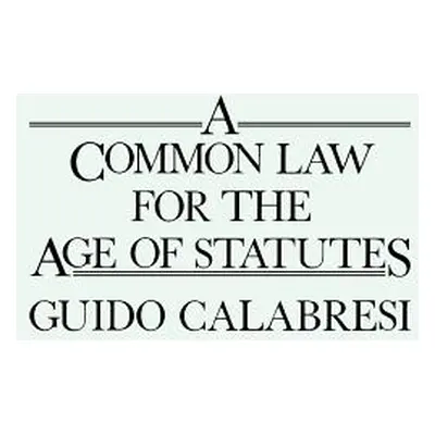 "A Common Law for the Age of Statutes" - "" ("Calabresi Guido")(Paperback)