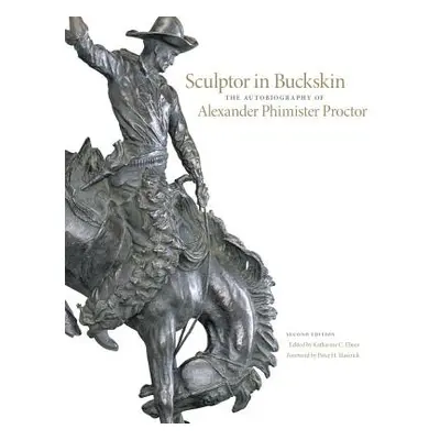 "Sculptor in Buckskin: The Autobiography of Alexander Phimister Proctor" - "" ("Ebner Katharine 