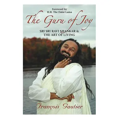 "Guru of Joy: Sri Sri Ravi Shankar and the Art of Living" - "" ("Gautier Franois")(Paperback)