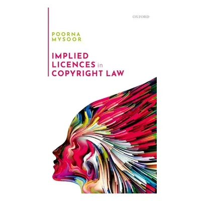 "Implied Licences in Copyright Law" - "" ("Mysoor Poorna")(Pevná vazba)