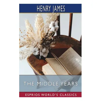 "The Middle Years (Esprios Classics)" - "" ("James Henry")(Paperback)