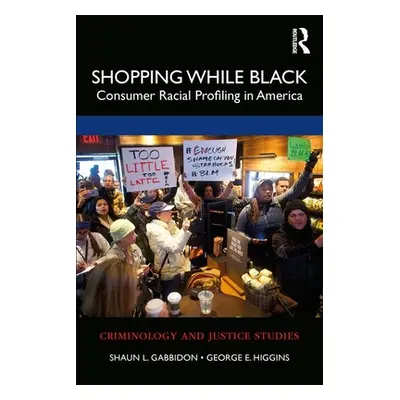 "Shopping While Black: Consumer Racial Profiling in America" - "" ("Gabbidon Shaun L.")(Paperbac