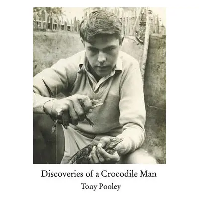 "Discoveries of a Crocodile Man" - "" ("Pooley Tony")(Paperback)