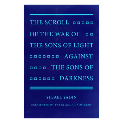 "The Scroll of the War of the Sons of Light Against the Sons of Darkness" - "" ("Yadin Yigael")(