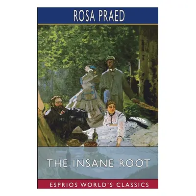 "The Insane Root (Esprios Classics)" - "" ("Praed Rosa")(Paperback)