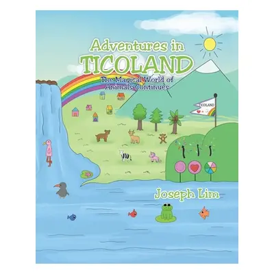 "Adventures in Ticoland: The Magical World of Animals Continues" - "" ("Lim Joseph")(Paperback)