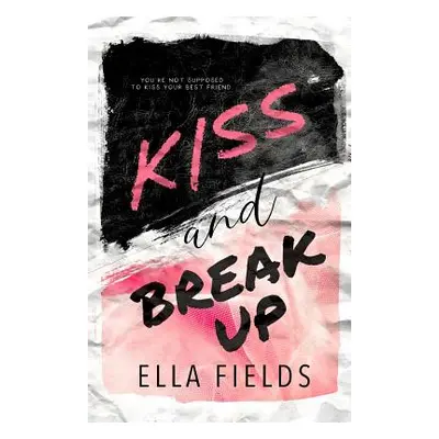 "Kiss and Break Up" - "" ("Fields Ella")(Paperback)