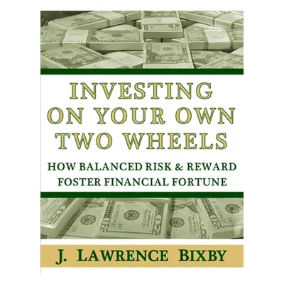 "Investing On Your Own Two Wheels: How Balanced Risk and Reward Foster Financial Fortune" - "" (