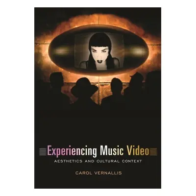 "Experiencing Music Video: Aesthetics and Cultural Context" - "" ("Vernallis Carol")(Paperback)