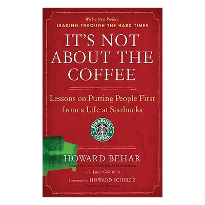 "It's Not about the Coffee: Lessons on Putting People First from a Life at Starbucks" - "" ("Beh