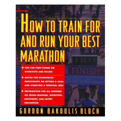 "How to Train for and Run Your Best Marathon: Valuable Coaching from a National Class Marathoner