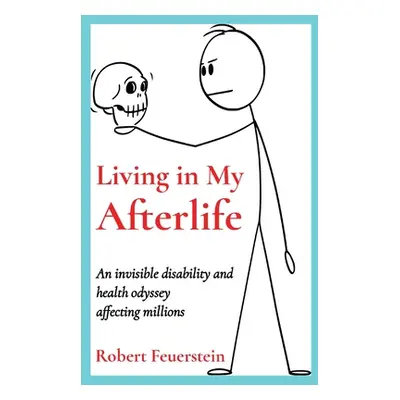 "Living in My Afterlife: An invisible disability and health odyssey affecting millions" - "" ("F