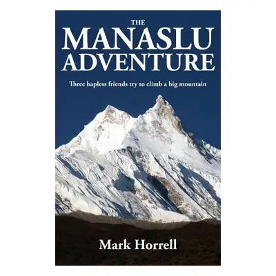 "The Manaslu Adventure: Three hapless friends try to climb a big mountain" - "" ("Horrell Mark")