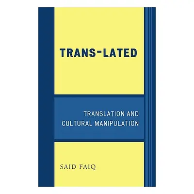 "Trans-Lated: Translation and Cultural Manipulation" - "" ("Faiq Said")(Paperback)