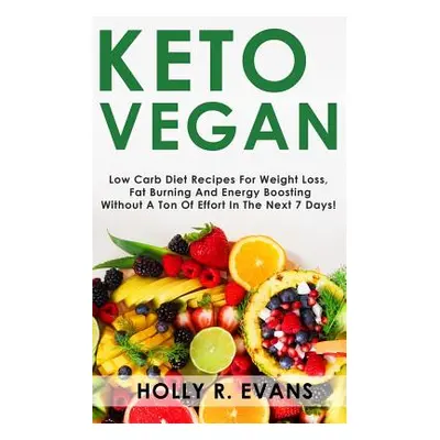 "Keto Vegan: Low Carb Diеt Recipes Fоr Wеight Lоѕѕ, Burn Fat, Boost Your Energy. Recipes for Ra"