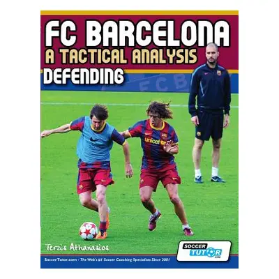 "FC Barcelona - A Tactical Analysis: Defending" - "" ("Athanasios Terzis")(Paperback)