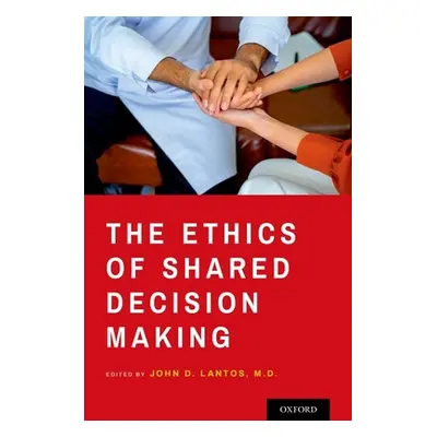 "The Ethics of Shared Decision Making" - "" ("Lantos John D.")(Pevná vazba)