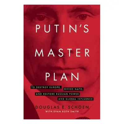 "Putin's Master Plan: To Destroy Europe, Divide Nato, and Restore Russian Power and Global Influ