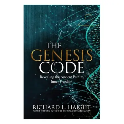 "The Genesis Code: Revealing the Ancient Path to Inner Freedom" - "" ("Haight Richard L.")(Paper