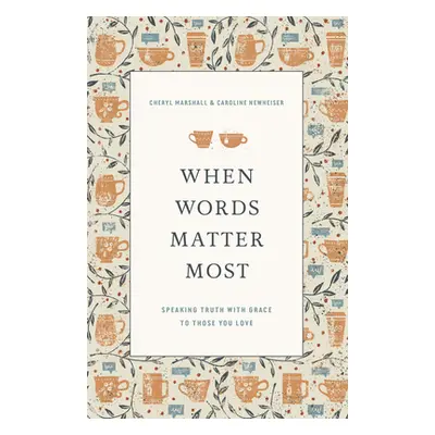 "When Words Matter Most: Speaking Truth with Grace to Those You Love" - "" ("Marshall Cheryl")(P