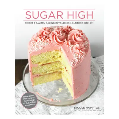 "Sugar High: Sweet & Savory Baking in Your High-Altitude Kitchen" - "" ("Hampton Nicole")(Pevná 