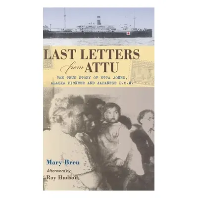 "Last Letters from Attu: The True Story of Etta Jones, Alaska Pioneer and Japanese POW" - "" ("B